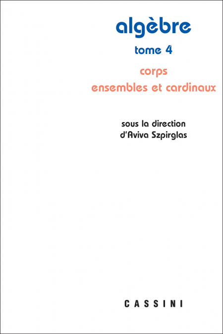 Algèbre Tome 4, corps ensemble et cardinaux